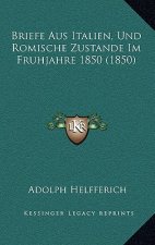 Briefe Aus Italien, Und Romische Zustande Im Fruhjahre 1850 (1850)