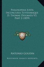 Philosophia Juxta Inconcussa Tutissimaque D. Thomae Dogmata V3, Part 2 (1859)
