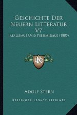 Geschichte Der Neuern Litteratur V7: Realismus Und Pessimismus (1885)