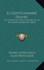 Le Gentilhomme Pauvre: Et Le Mal Du Siecle Scenes De La Vie Contemporaine (1864)