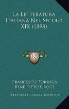 La Letteratura Italiana Nel Secolo XIX (1898)