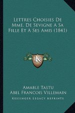 Lettres Choisies De Mme. De Sevigne A Sa Fille Et A Ses Amis (1841)