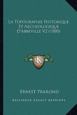 La Topographie Historique Et Archeologique D'Abbeville V2 (1880)