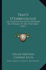 Traite D'Embryologie: Ou Histoire Du Developpement De L'Homme Et Des Vertebres (1891)