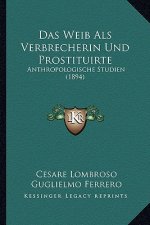 Das Weib Als Verbrecherin Und Prostituirte: Anthropologische Studien (1894)