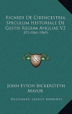 Ricardi De Cirencestria Speculum Historiale De Gestis Regum Angliae V2: 872-1066 (1869)