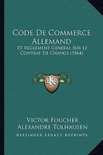 Code De Commerce Allemand: Et Reglement General Sur Le Contrat De Change (1864)