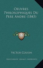 Oeuvres Philosophiques Du Pere Andre (1843)