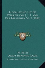 Bloemlezing Uit De Werken Van J. J. L. Van Der Brugghen V1-2 (1889)