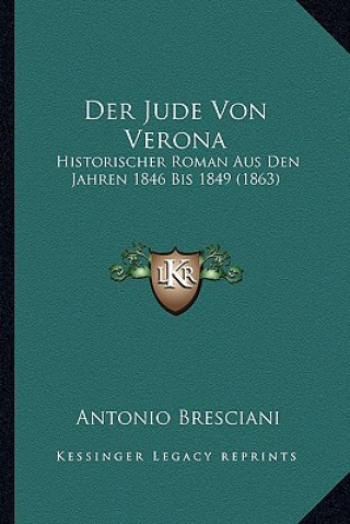 Der Jude Von Verona: Historischer Roman Aus Den Jahren 1846 Bis 1849 (1863)