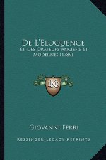 De L'Eloquence: Et Des Orateurs Anciens Et Modernes (1789)