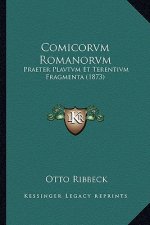 Comicorvm Romanorvm: Praeter Plavtvm Et Terentivm Fragmenta (1873)