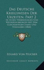 Das Deutsche Kriegswesen Der Urzeiten, Part 2: In Seinen Verbindungen Und Wechselwirkungen Mit Dem Gleichzeitigen Staats Und Volksleben (1860)