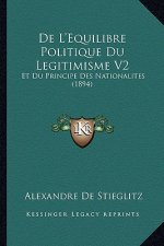De L'Equilibre Politique Du Legitimisme V2: Et Du Principe Des Nationalites (1894)