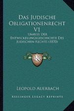 Das Judische Obligationenrecht V1: Umriss Der Entwickelungsgeschichte Des Judischen Rechts (1870)