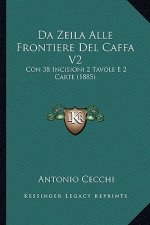 Da Zeila Alle Frontiere del Caffa V2: Con 38 Incisioni 2 Tavole E 2 Carte (1885)
