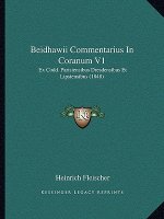 Beidhawii Commentarius in Coranum V1: Ex Codd. Parisiensibus Dresdensibus Et Lipsiensibus (1848)