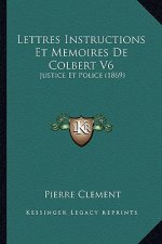 Lettres Instructions Et Memoires de Colbert V6: Justice Et Police (1869)