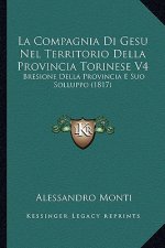 La Compagnia Di Gesu Nel Territorio Della Provincia Torinese V4: Bresione Della Provincia E Suo Solluppo (1817)