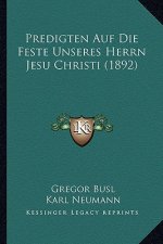 Predigten Auf Die Feste Unseres Herrn Jesu Christi (1892)
