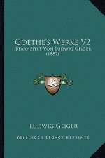 Goethe's Werke V2: Bearheitet Von Ludwig Geiger (1887)