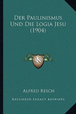 Der Paulinismus Und Die Logia Jesu (1904)