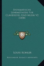 Systematische Lehrmethode Fur Clavierspiel Und Musik V2 (1858)