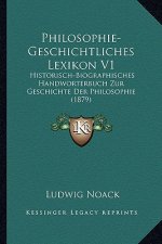 Philosophie-Geschichtliches Lexikon V1: Historisch-Biographisches Handworterbuch Zur Geschichte Der Philosophie (1879)