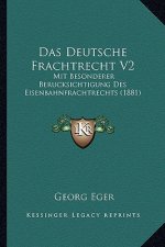 Das Deutsche Frachtrecht V2: Mit Besonderer Berucksichtigung Des Eisenbahnfrachtrechts (1881)