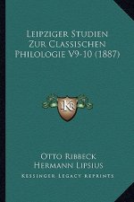 Leipziger Studien Zur Classischen Philologie V9-10 (1887)