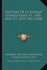 Histoire de La Banque D'Angleterre V1, 1640-1819; V2, 1819-1903 (1904)