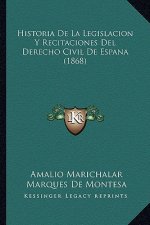 Historia de La Legislacion y Recitaciones del Derecho Civil de Espana (1868)