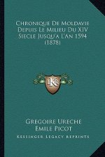 Chronique de Moldavie Depuis Le Milieu Du XIV Siecle Jusqu'a L'An 1594 (1878)