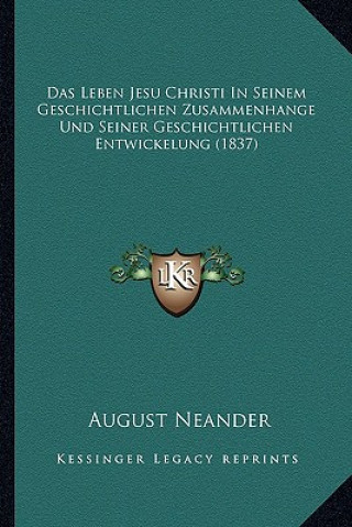 Das Leben Jesu Christi in Seinem Geschichtlichen Zusammenhange Und Seiner Geschichtlichen Entwickelung (1837)