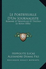 Le Portefeuille D'Un Journaliste: Romans Et Nouvelles Et Tristan Le Roux (1856)