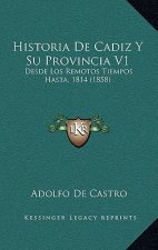 Historia de Cadiz y Su Provincia V1: Desde Los Remotos Tiempos Hasta, 1814 (1858)