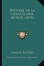 Histoire de La Chancellerie Secrete (1870)
