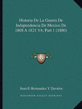 Historia de La Guerra de Independencia de Mexico de 1808 a 1821 V4, Part 1 (1880)