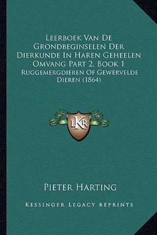 Leerboek Van de Grondbeginselen Der Dierkunde in Haren Geheelen Omvang Part 2, Book 1: Ruggemergdieren of Gewervelde Dieren (1864)