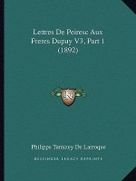 Lettres De Peiresc Aux Freres Dupuy V3, Part 1 (1892)