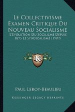 Le Collectivisme Examen Critique Du Nouveau Socialisme: L'Evolution Du Socilisme Depuis 1895 Le Syndicalisme (1909)