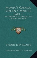 Monja Y Casada, Virgen Y Martir, Part 1: Historia De Los Tiempos De La Inquisicion (1903)