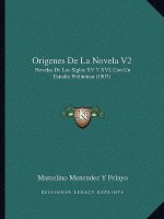 Origenes De La Novela V2: Novelas De Los Siglos XV Y XVI, Con Un Estudio Preliminar (1907)