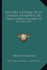 Histoire Critique De La Grande Entreprise De Christophe Colomb V2: 1491-1493 (1911)
