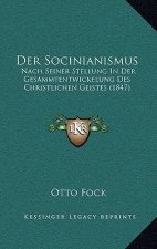 Der Socinianismus: Nach Seiner Stellung In Der Gesammtentwickelung Des Christlichen Geistes (1847)