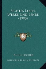 Fichtes Leben, Werke Und Lehre (1900)