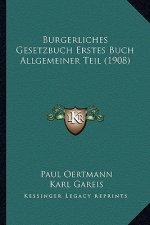 Burgerliches Gesetzbuch Erstes Buch Allgemeiner Teil (1908)