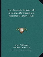 Die Christliche Religion Mit Einschluss Der Israelitisch-Judischen Religion (1906)