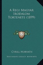 A Regi Magyar Irodalom Tortenete (1899)