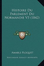 Histoire Du Parlement Du Normandie V5 (1842)
